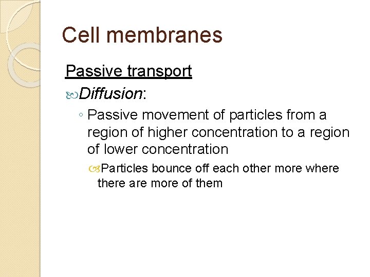 Cell membranes Passive transport Diffusion: ◦ Passive movement of particles from a region of