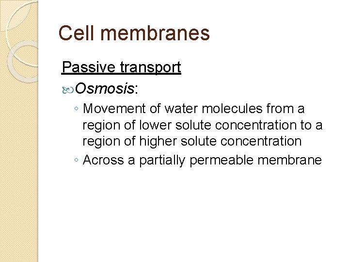 Cell membranes Passive transport Osmosis: ◦ Movement of water molecules from a region of