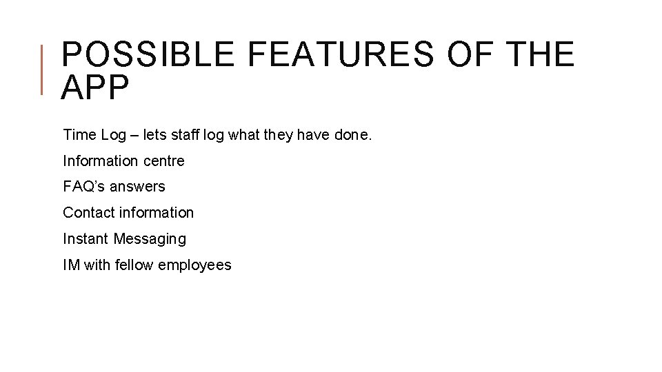 POSSIBLE FEATURES OF THE APP Time Log – lets staff log what they have