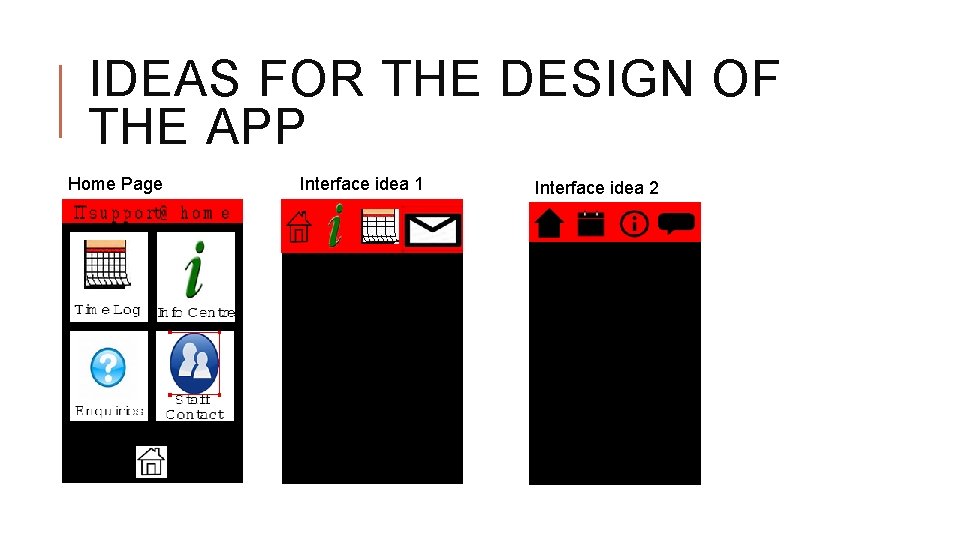 IDEAS FOR THE DESIGN OF THE APP Home Page Interface idea 1 Interface idea