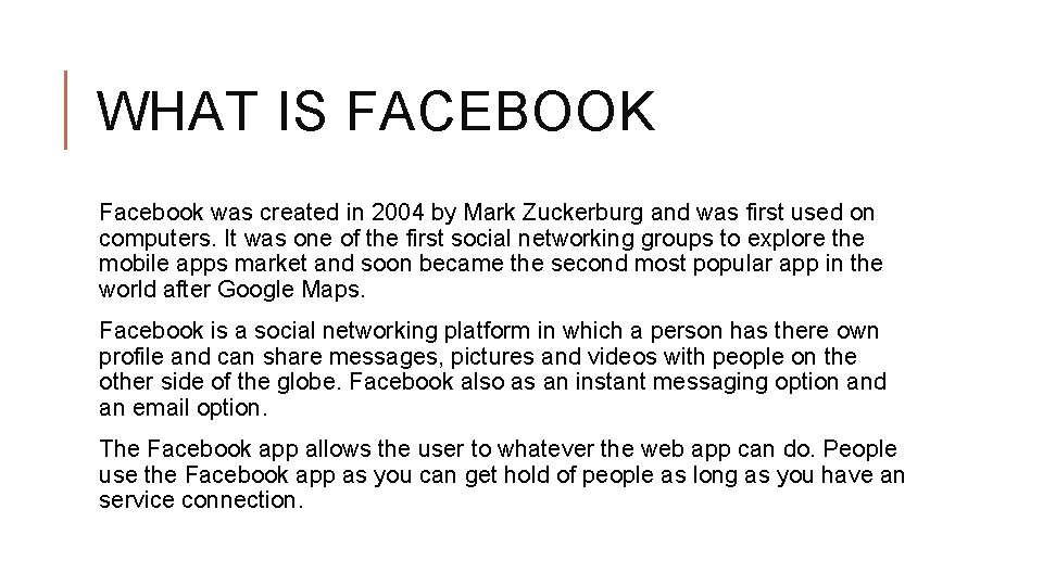 WHAT IS FACEBOOK Facebook was created in 2004 by Mark Zuckerburg and was first