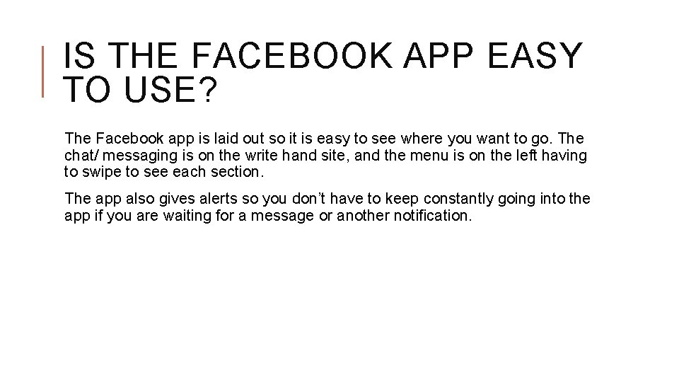 IS THE FACEBOOK APP EASY TO USE? The Facebook app is laid out so