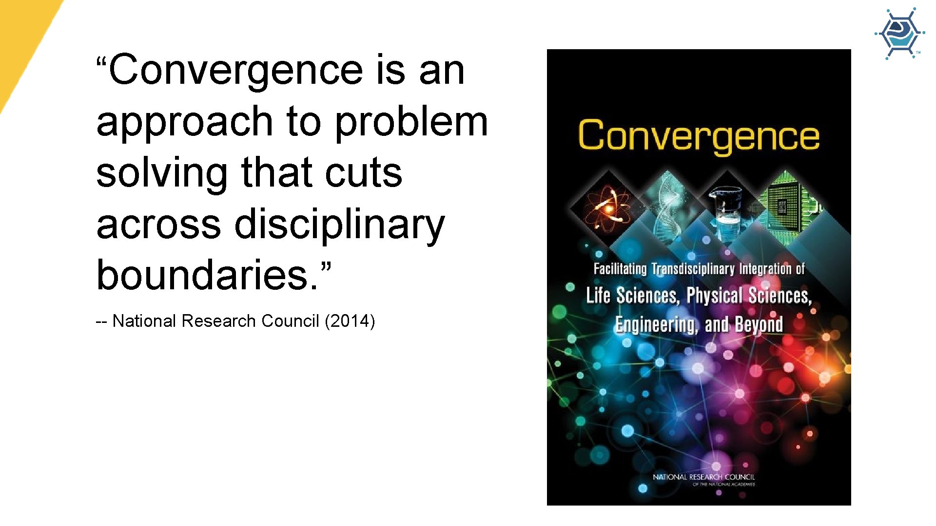“Convergence is an approach to problem solving that cuts across disciplinary boundaries. ” --