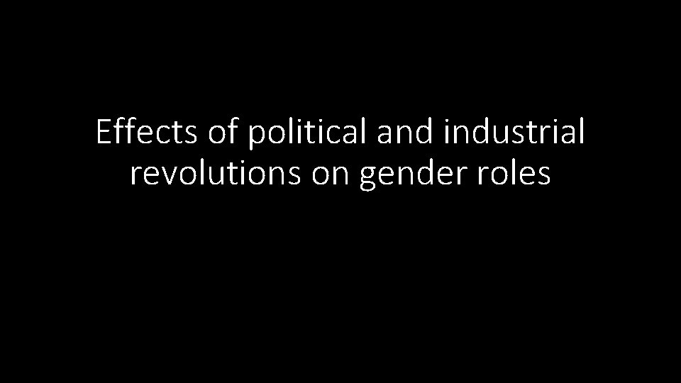 Effects of political and industrial revolutions on gender roles 