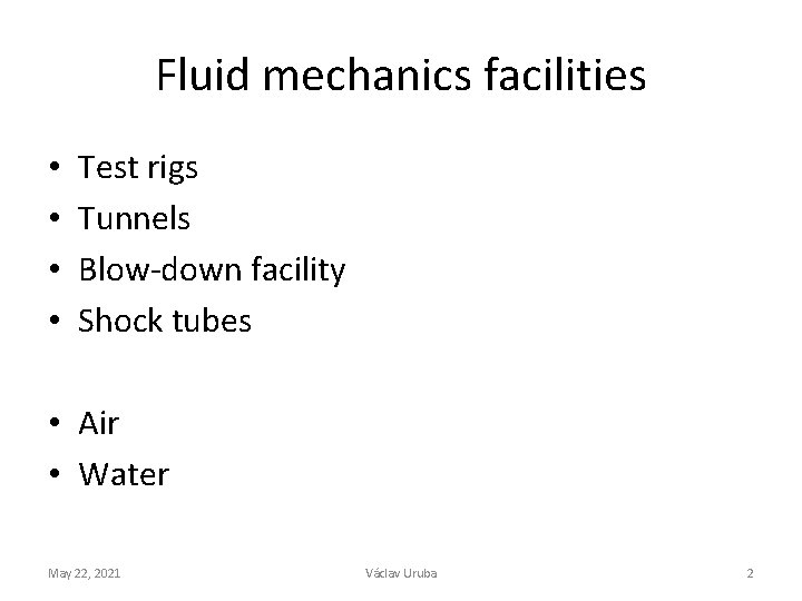 Fluid mechanics facilities • • Test rigs Tunnels Blow-down facility Shock tubes • Air