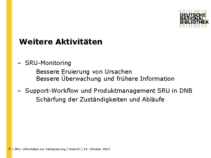 Weitere Aktivitäten – SRU-Monitoring Bessere Eruierung von Ursachen Bessere Überwachung und frühere Information –