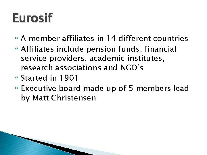 Eurosif A member affiliates in 14 different countries Affiliates include pension funds, financial service Eurosif A member affiliates in 14 different countries Affiliates include pension funds, financial service