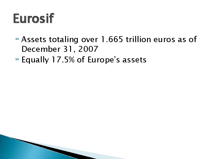 Eurosif Assets totaling over 1. 665 trillion euros as of December 31, 2007 Equally Eurosif Assets totaling over 1. 665 trillion euros as of December 31, 2007 Equally