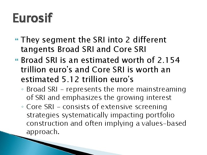 Eurosif They segment the SRI into 2 different tangents Broad SRI and Core SRI Eurosif They segment the SRI into 2 different tangents Broad SRI and Core SRI