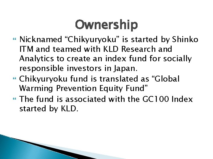 Ownership Nicknamed “Chikyuryoku” is started by Shinko ITM and teamed with KLD Research and Ownership Nicknamed “Chikyuryoku” is started by Shinko ITM and teamed with KLD Research and