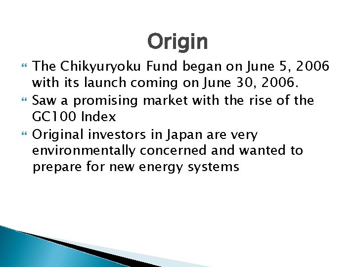 Origin The Chikyuryoku Fund began on June 5, 2006 with its launch coming on Origin The Chikyuryoku Fund began on June 5, 2006 with its launch coming on