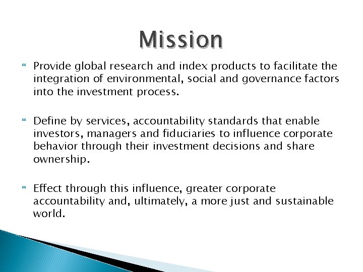 Mission Provide global research and index products to facilitate the integration of environmental, social Mission Provide global research and index products to facilitate the integration of environmental, social
