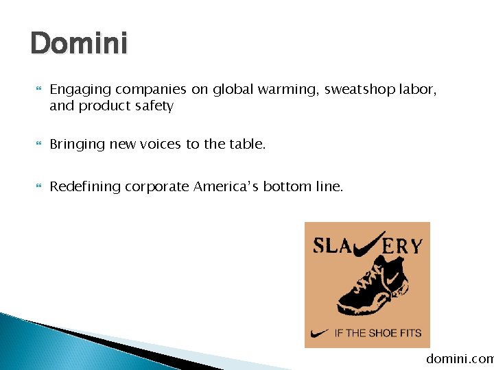 Domini Engaging companies on global warming, sweatshop labor, and product safety Bringing new voices Domini Engaging companies on global warming, sweatshop labor, and product safety Bringing new voices