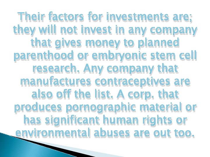 Their factors for investments are; they will not invest in any company that gives Their factors for investments are; they will not invest in any company that gives