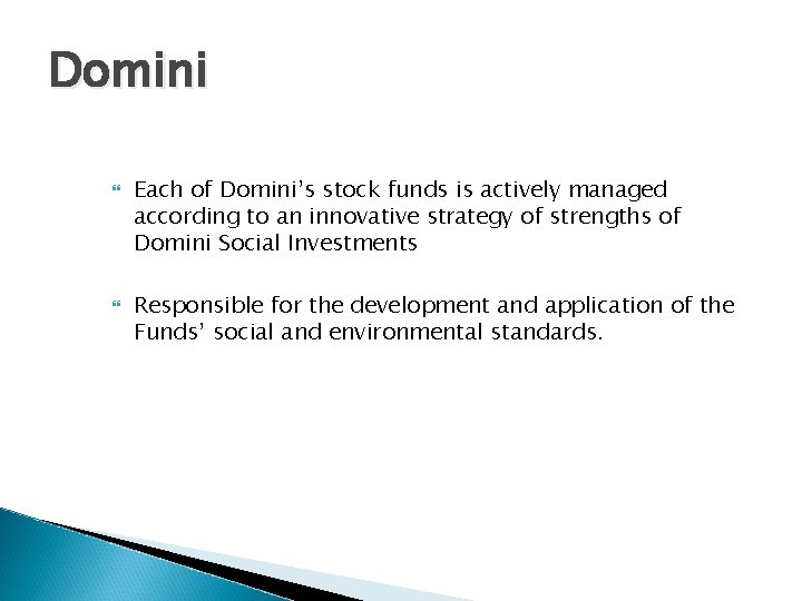 Domini Each of Domini’s stock funds is actively managed according to an innovative strategy Domini Each of Domini’s stock funds is actively managed according to an innovative strategy