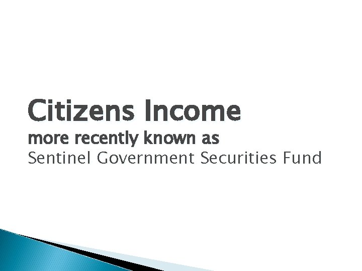 Citizens Income more recently known as Sentinel Government Securities Fund Citizens Income more recently known as Sentinel Government Securities Fund