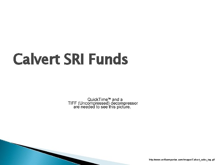 Calvert SRI Funds http: //www. unificompanies. com/images/Calvert_color_tag. gif Calvert SRI Funds http: //www. unificompanies. com/images/Calvert_color_tag. gif