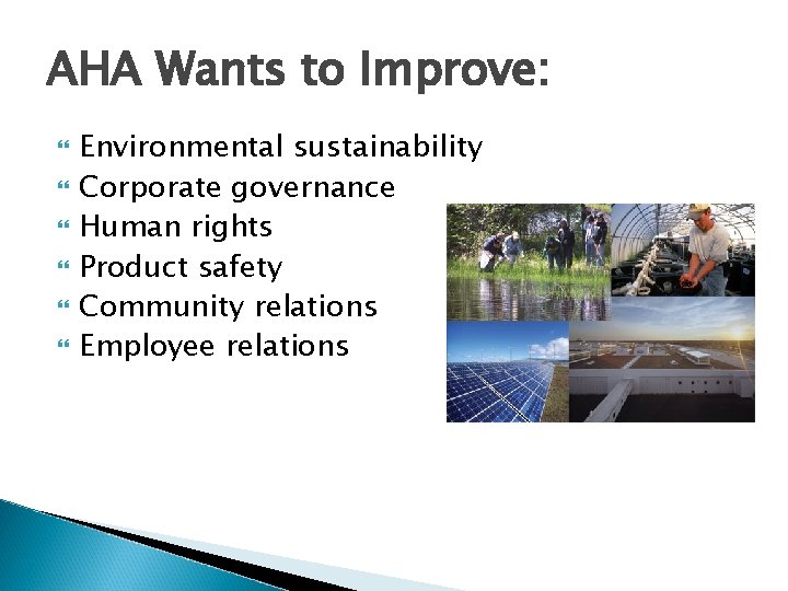 AHA Wants to Improve: Environmental sustainability Corporate governance Human rights Product safety Community relations AHA Wants to Improve: Environmental sustainability Corporate governance Human rights Product safety Community relations