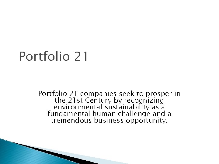 Portfolio 21 companies seek to prosper in the 21 st Century by recognizing environmental Portfolio 21 companies seek to prosper in the 21 st Century by recognizing environmental