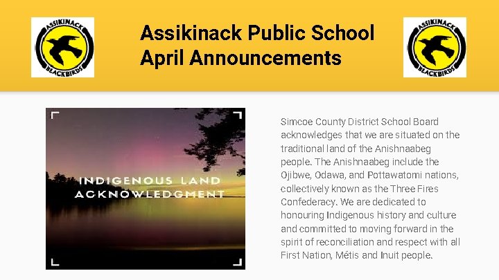 Assikinack Public School April Announcements Simcoe County District School Board acknowledges that we are