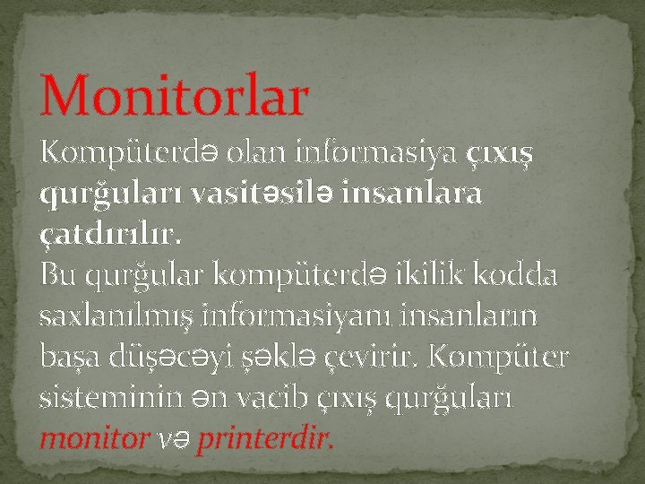 Monitorlar Kompüterdə olan informasiya çıxış qurğuları vasitəsilə insanlara çatdırılır. Bu qurğular kompüterdə ikilik kodda