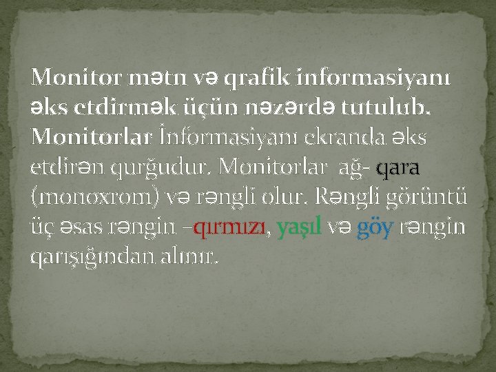 Monitor mətn və qrafik informasiyanı əks etdirmək üçün nəzərdə tutulub. Monitorlar İnformasiyanı ekranda əks