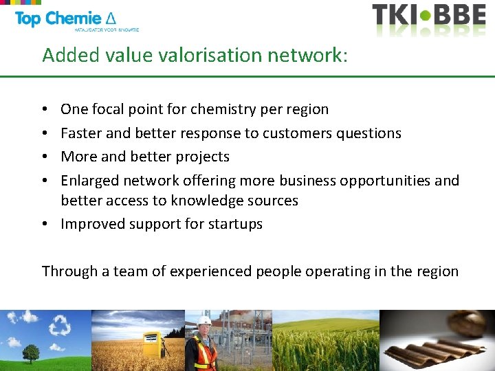 Added value valorisation network: One focal point for chemistry per region Faster and better