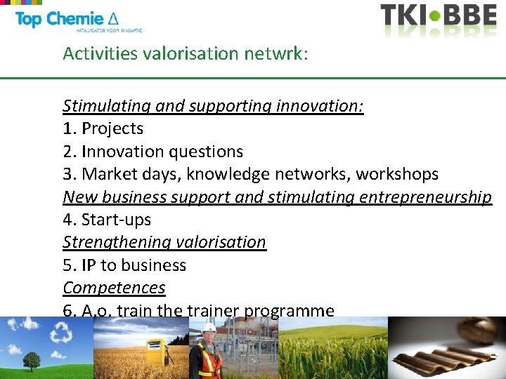 Activities valorisation netwrk: Stimulating and supporting innovation: 1. Projects 2. Innovation questions 3. Market