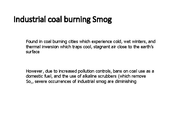 Industrial coal burning Smog Found in coal burning cities which experience cold, wet winters,