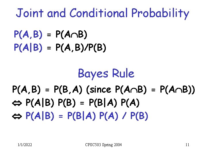 Joint and Conditional Probability P(A, B) = P(A B) P(A|B) = P(A, B)/P(B) Bayes