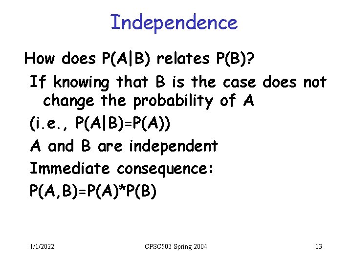 Independence How does P(A|B) relates P(B)? If knowing that B is the case does