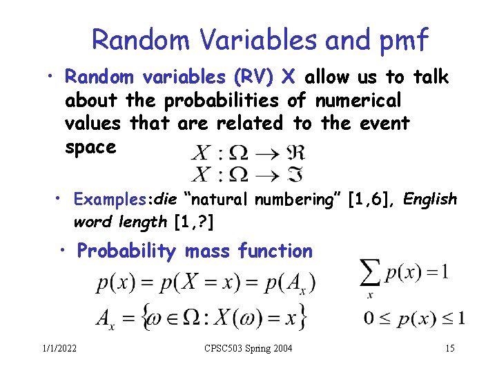 Random Variables and pmf • Random variables (RV) X allow us to talk about