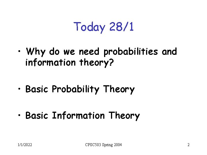Today 28/1 • Why do we need probabilities and information theory? • Basic Probability