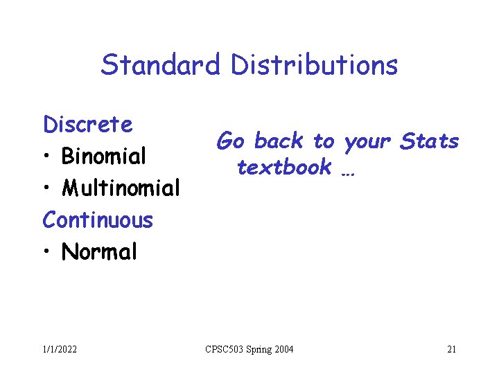 Standard Distributions Discrete • Binomial • Multinomial Continuous • Normal 1/1/2022 Go back to