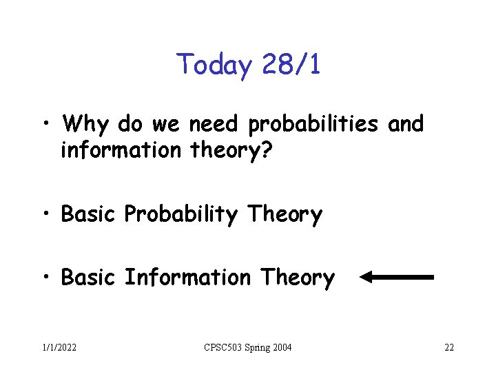 Today 28/1 • Why do we need probabilities and information theory? • Basic Probability