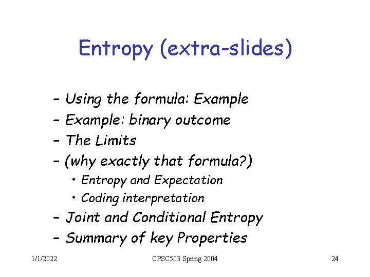 Entropy (extra-slides) – – Using the formula: Example: binary outcome The Limits (why exactly