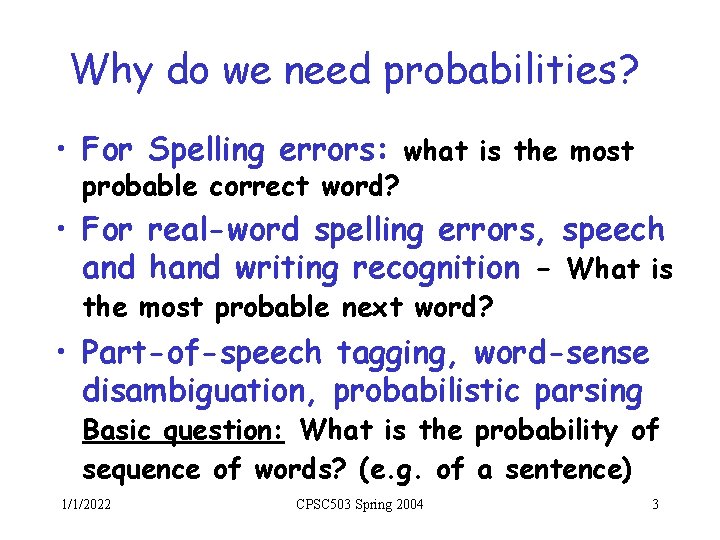 Why do we need probabilities? • For Spelling errors: what is the most probable