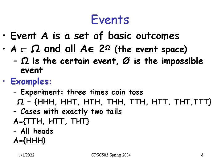 Events • Event A is a set of basic outcomes • A Ω and