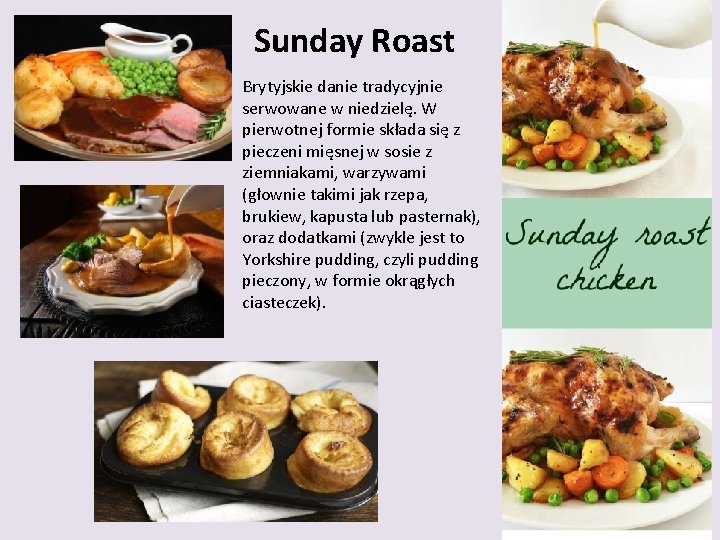 Sunday Roast Brytyjskie danie tradycyjnie serwowane w niedzielę. W pierwotnej formie składa się z