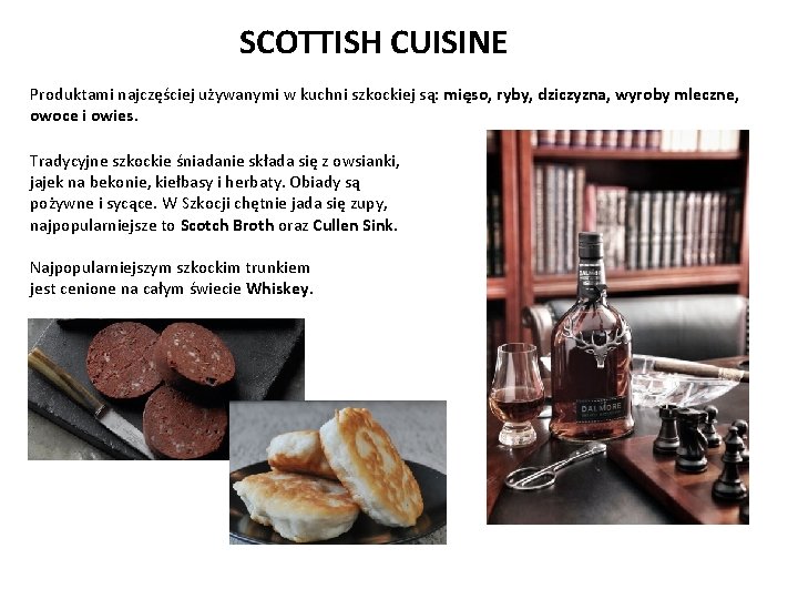 SCOTTISH CUISINE Produktami najczęściej używanymi w kuchni szkockiej są: mięso, ryby, dziczyzna, wyroby mleczne,