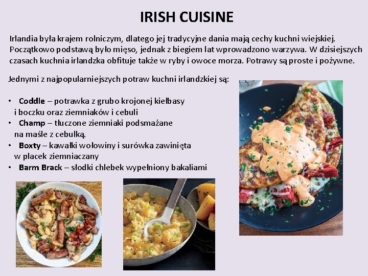 IRISH CUISINE Irlandia była krajem rolniczym, dlatego jej tradycyjne dania mają cechy kuchni wiejskiej.