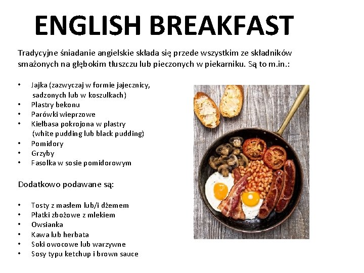 ENGLISH BREAKFAST Tradycyjne śniadanie angielskie składa się przede wszystkim ze składników smażonych na głębokim