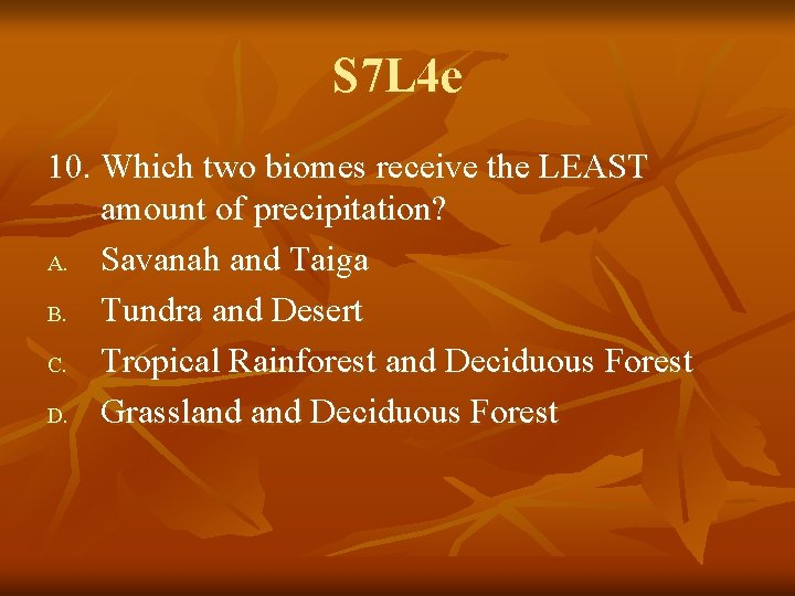 S 7 L 4 e 10. Which two biomes receive the LEAST amount of