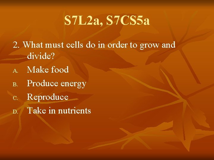 S 7 L 2 a, S 7 CS 5 a 2. What must cells