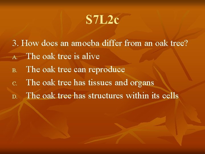 S 7 L 2 c 3. How does an amoeba differ from an oak