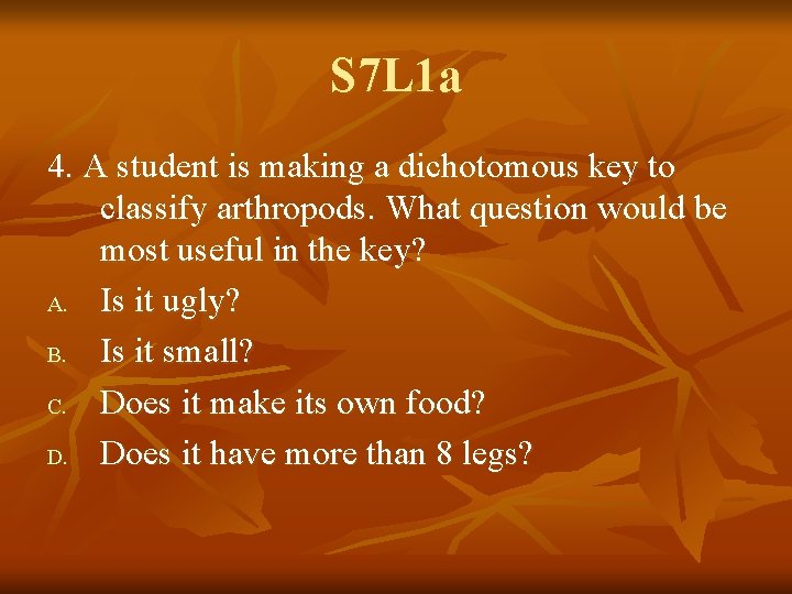 S 7 L 1 a 4. A student is making a dichotomous key to