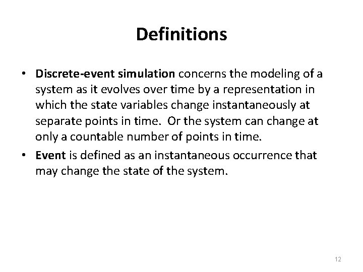 Definitions • Discrete-event simulation concerns the modeling of a system as it evolves over Definitions • Discrete-event simulation concerns the modeling of a system as it evolves over
