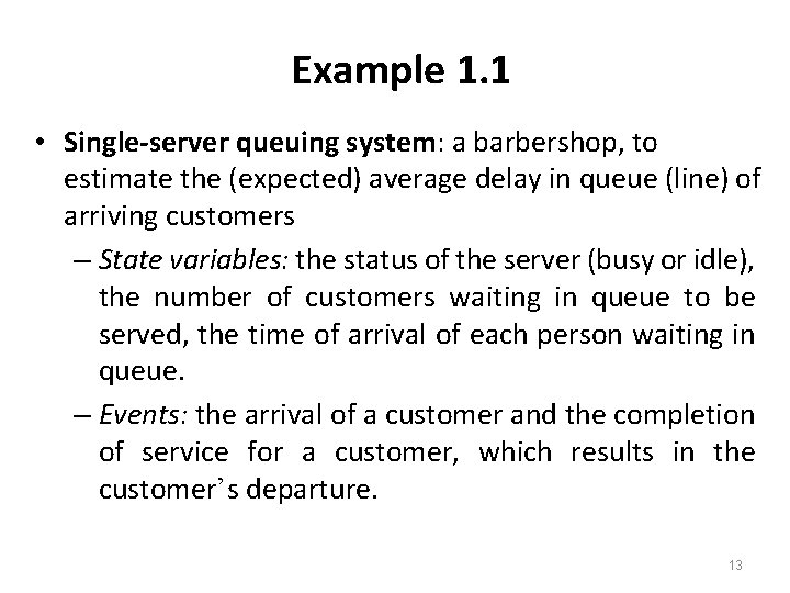 Example 1. 1 • Single-server queuing system: a barbershop, to estimate the (expected) average Example 1. 1 • Single-server queuing system: a barbershop, to estimate the (expected) average