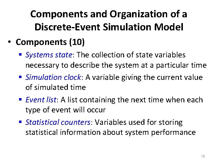 Components and Organization of a Discrete-Event Simulation Model • Components (10) § Systems state: Components and Organization of a Discrete-Event Simulation Model • Components (10) § Systems state: