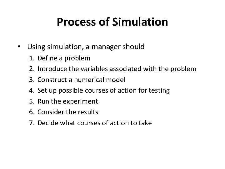 Process of Simulation • Using simulation, a manager should 1. 2. 3. 4. 5. Process of Simulation • Using simulation, a manager should 1. 2. 3. 4. 5.